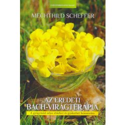   Mechthild Scheffer: Az eredeti Bach virágterápia - A gyógymód teljes elméleti és gyakorlati bemutatása